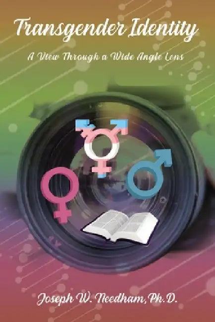 Transgender Identity: A View Through a Wide Angle Lens by Joseph W. Needham