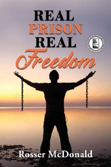Real Prison Real Freedom - ARC by Rosser McDonald