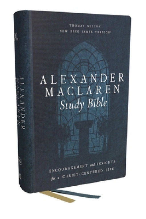 Alexander MacLaren Study Bible: Encouragement and Insights for a Christ-Centered Life (Nkjv, Hardcover, Comfort Print) by Thomas Nelson