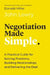 Negotiation Made Simple: A Practical Guide for Making Strategic Decisions, Finding Solutions, and Delivering the Best Deal by John Lowry