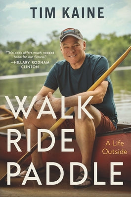 Walk, Ride, Paddle: A Life Outside by Tim Kaine