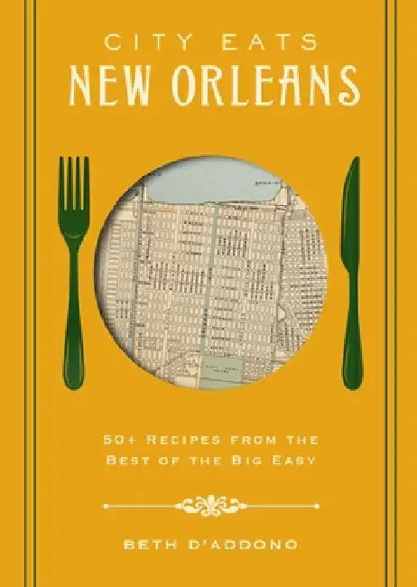 City Eats: New Orleans: 50 Recipes from the Best of Crescent City by Beth D'Addono