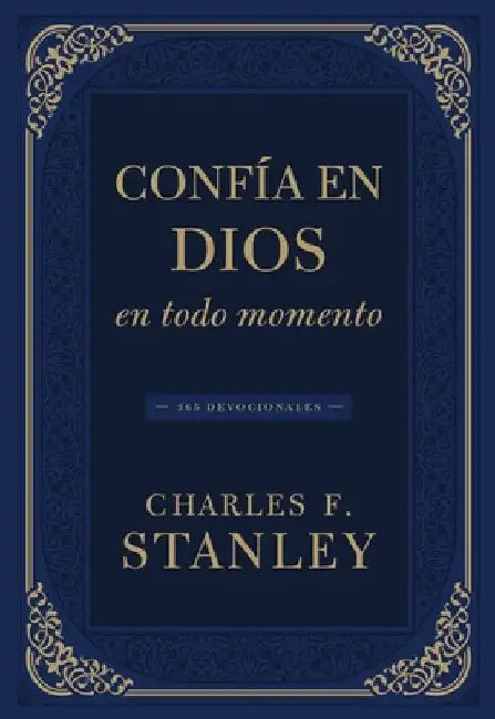 Confía En Dios En Todo Momento: 365 Devocionales by Stanley, Charles F.