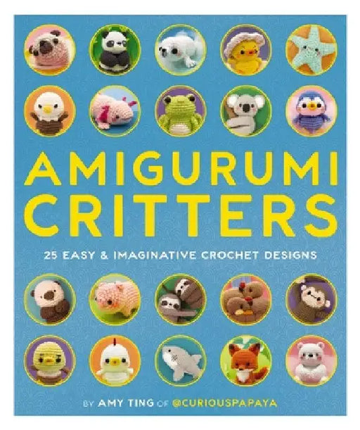 Amigurumi Critters: 25 Imaginative Crochet Designs for All Skill Levels by Amy Ting