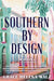 Southern by Design by Grace Helena Walz