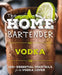 The Home Bartender: Vodka: 100+ Essential Cocktails for the Vodka Lover by Editors of Cider Mill Press