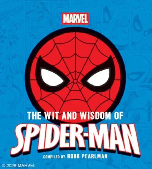 The Wit and Wisdom of Spider-Man: Quotes and Life Lessons from Your Favorite Superhero by Robb Pearlman