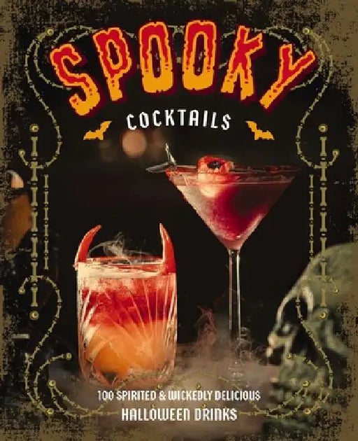 Spooky Cocktails: 100+ Spirited and Wickedly Delicious Drinks by Clair Mclafferty