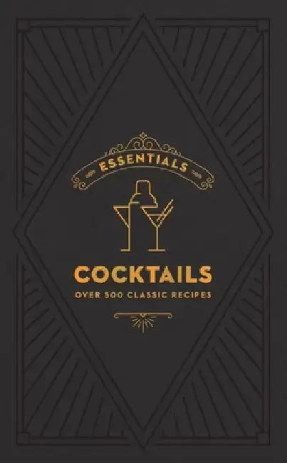 Essentials: Cocktails: Over 500 Classic Recipes by Editors of Cider Mill Press