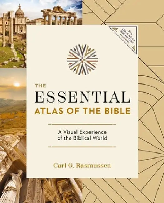 The Essential Atlas of the Bible by Carl G. Rasmussen