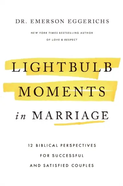 Lightbulb Moments in Marriage: 12 Biblical Perspectives for Successful and Satisfied Couples by Emerson Eggerichs
