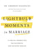 Lightbulb Moments in Marriage: 12 Biblical Perspectives for Successful and Satisfied Couples by Emerson Eggerichs