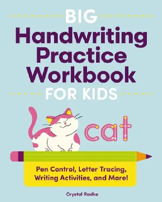 Big Handwriting Practice Workbook for Kids: Pen Control, Letter Tracing, Writing Activities, and More! by Crystal Radke