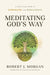 Meditating God's Way: A Christian Path to Strength and Resilience by Robert J. Morgan