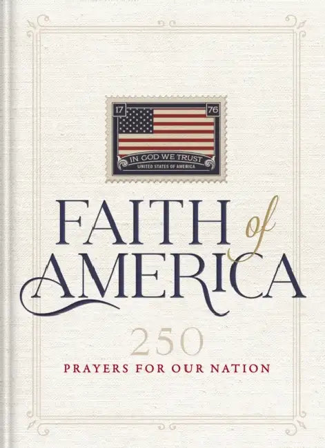 Faith of America: 250 Prayers for Our Nation (Celebrating 250 Years of the United States of America's History - Includes the Declaration of Independen by Thomas Nelson
