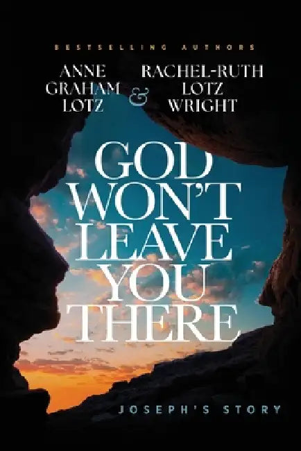 God Won't Leave You There: Joseph's Story by Anne Graham Lotz, Rachel-Ruth Lotz Wright