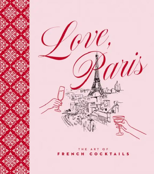 Love, Paris: The Art of French Cocktails by Editors of Cider Mill Press