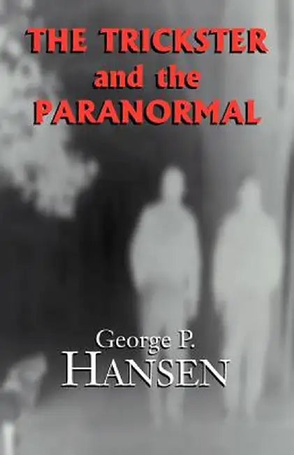 The Trickster and the Paranormal by George P. Hansen