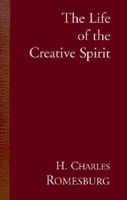 The Life of the Creative Spirit by H. Charles Romesburg