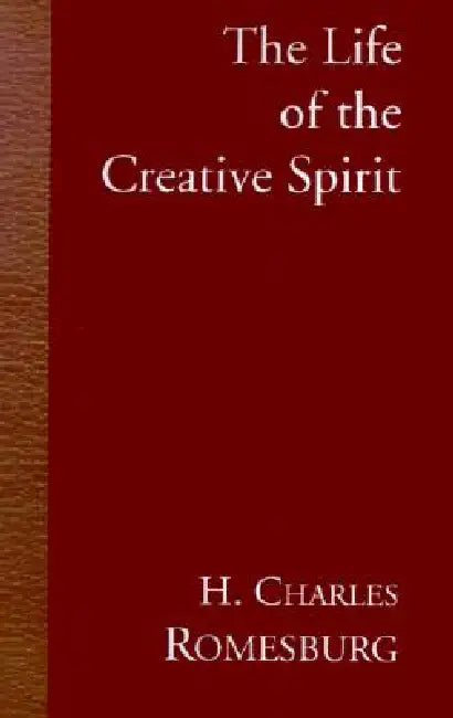 The Life of the Creative Spirit by H. Charles Romesburg