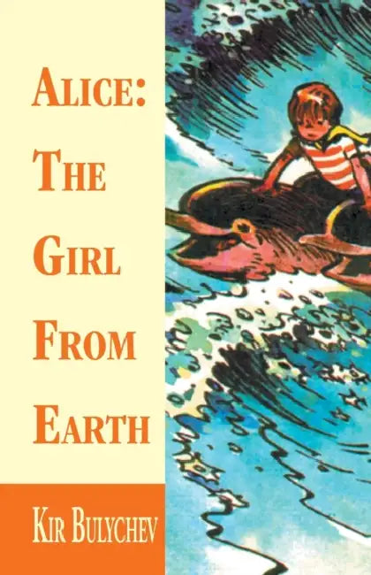 Alice: the Girl from Earth by Kir Bulychev