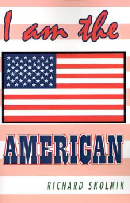 I Am the American by Richard Skolnik