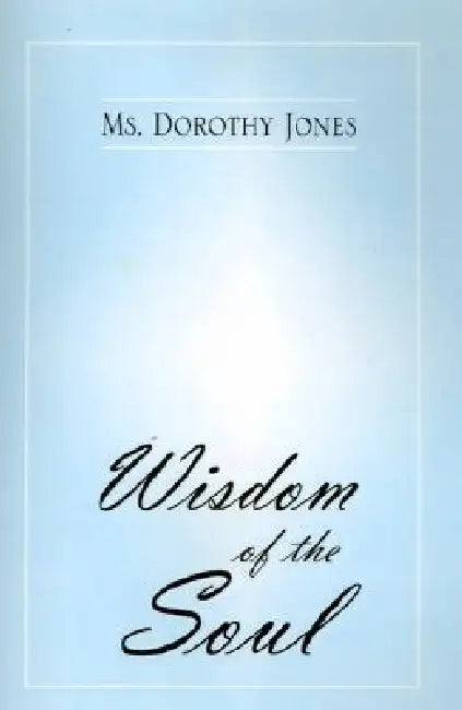 Wisdom of the Soul by Dorothy Jones