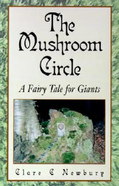 The Mushroom Circle: A Fairy Tale for Giants by Clare C. Newbury