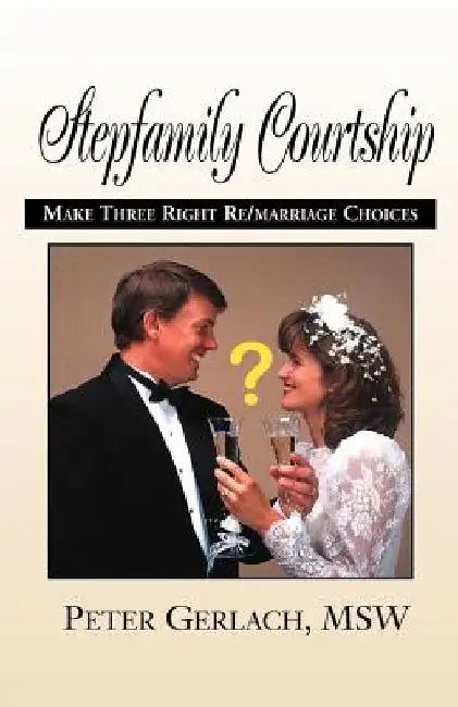 Stepfamily Courtship by Peter K. Gerlach Msw