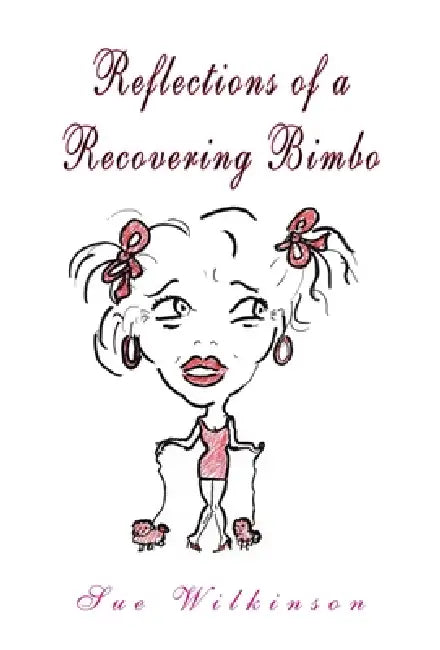 Reflections of a Recovering Bimbo by Sue Wilkinson