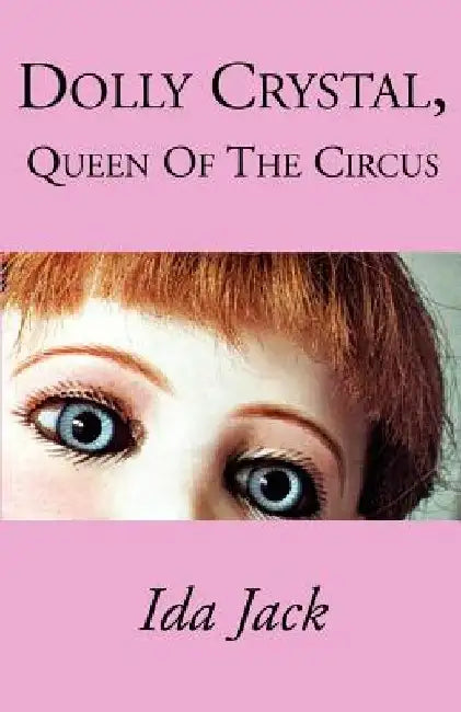 Dolly Crystal, Queen of the Circus by Ida Jack