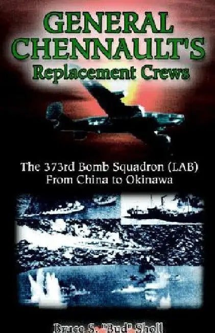 General Chennault's Replacement Crews by Bruce S. Bud Sholl