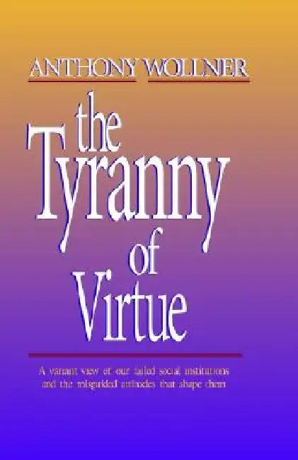 The Tyranny of 'Virtue' by Anthony Wollner