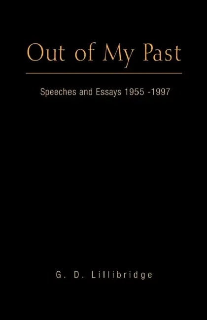Out of My Past: Speeches and Essays 1955-1997 by G. D. Lillibridge