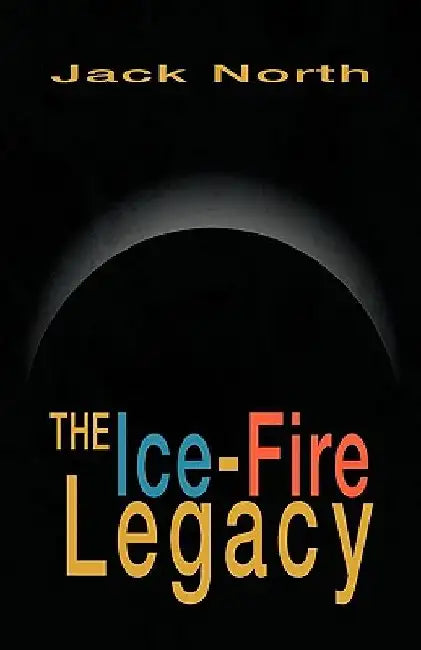 The Ice-Fire Legacy by Jack North