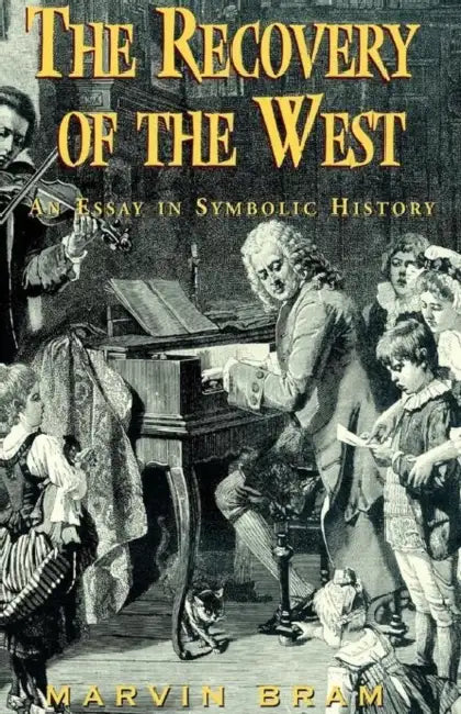 The Recovery of the West: An Essay in Symbolic History by Marvin Bram