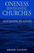Oneness Pentecostal Churches: Their Doctrine and Practice by Bruce Tucker