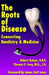 The Roots of Disease: Connecting Dentistry and Medicine by Robert Kulacz, Thomas E. Levy J. D., James Earl Jones