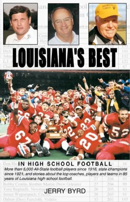 Louisiana's Best in High School Football: Stories of the State's Greatest Players, Coaches and Teams by Jerry Byrd