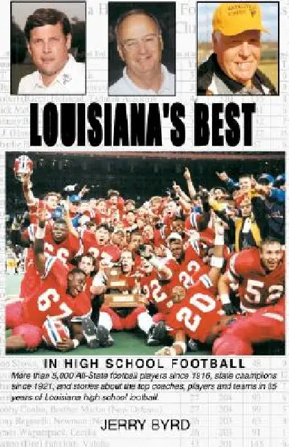 Louisiana's Best in High School Football: Stories of the State's Greatest Players, Coaches and Teams by Jerry Byrd