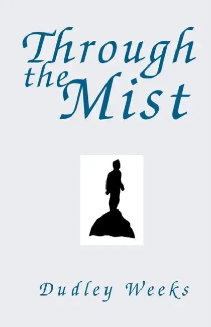 Through the Mist by Dudley Weeks