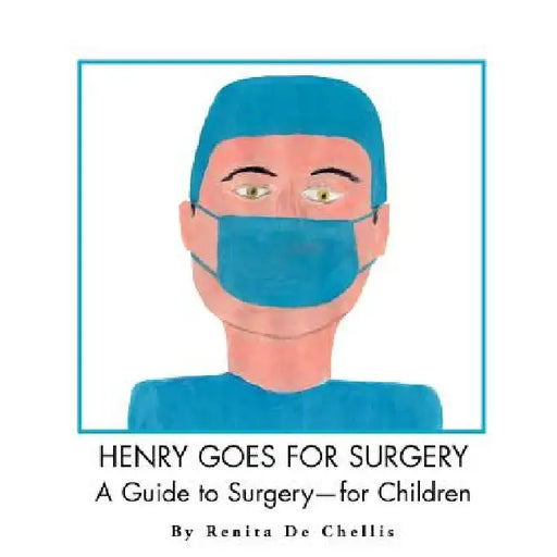 Henry Goes for Surgery: A Guide to Surgery for Children by Renita de Chellis