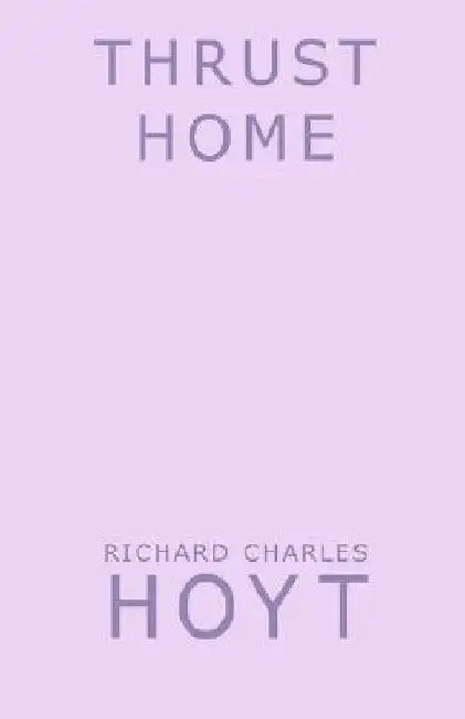 Thrust Home by Richard Charles Hoyt