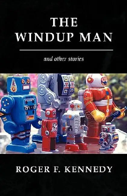 The Windup Man by Roger F. Kennedy
