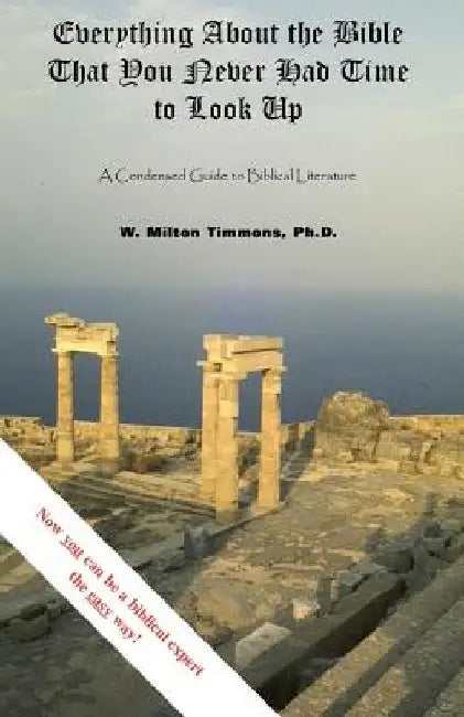 Everything about the Bible That You Never Had Time to Look Up by W. Milton Timmons