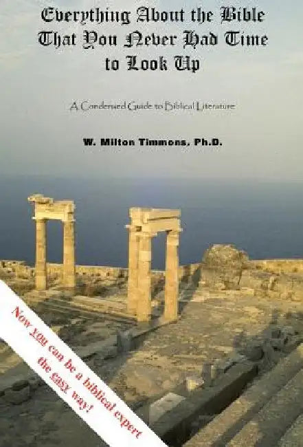 Everything about the Bible That You Never Had Time to Look Up by W. Milton Timmons