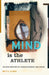 Mind Is the Athlete: An Exploration of Consciousness and Cause by Betty Albee