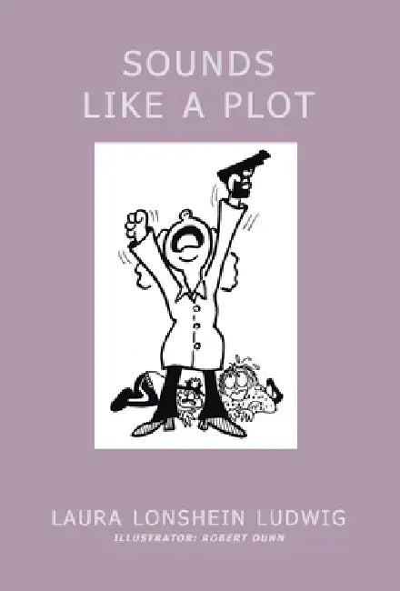 Sounds Like a Plot by Laura Lonshein Ludwig, Robert Dunn