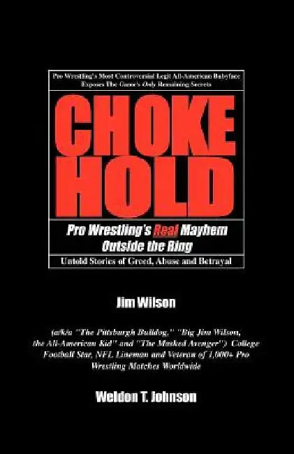 Chokehold: Pro Wrestling's Real Mayhem Outside the Ring by Weldon T. Johnson