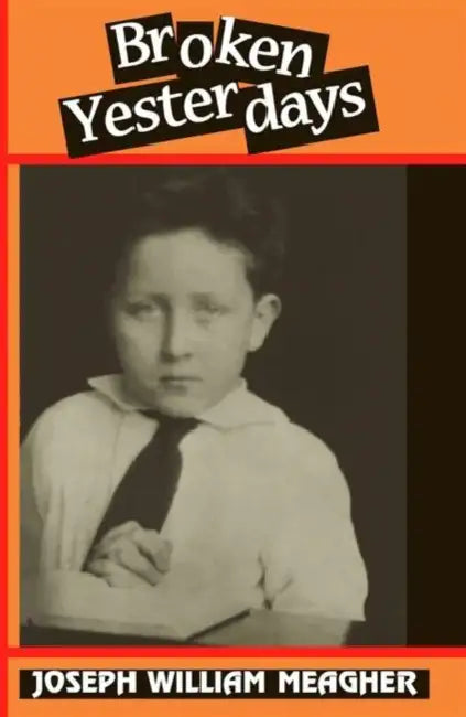 Broken Yesterdays by Joseph William Meagher